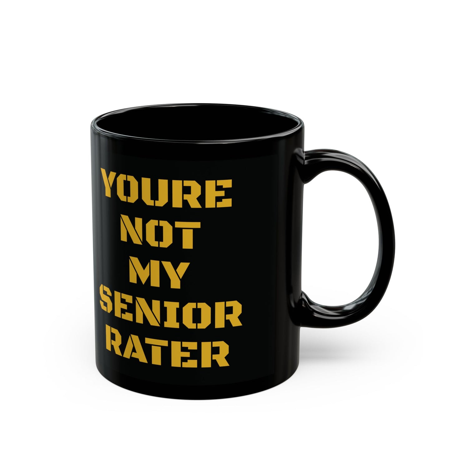 Not My Senior Rater - 11oz, 15oz