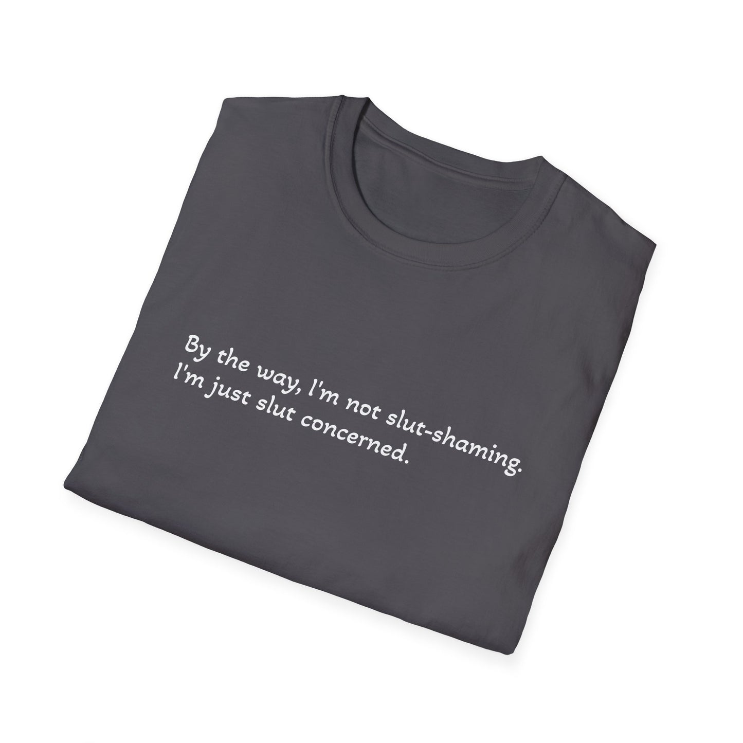 Funny Unisex T-Shirt | 'I'm Not Slut-Shaming, I'm Just Slut-Concerned'